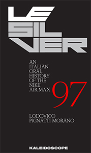 Lodovico Pignatti Morano - Le Silver - An Italian Oral History of the Nike Air Max 97
