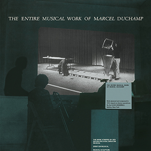 Marcel Duchamp - The Entire Musical Work of Marcel Duchamp (vinyl LP)