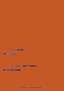 Philippe Parreno - H {n)y p n(y} osis / Hypothesis