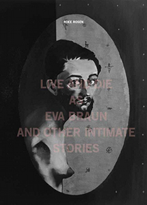 Roee Rosen - Live and Die as Eva Braun and Other Intimate Stories 
