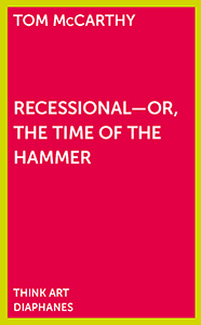 Tom McCarthy - Recessional - Or, the Time of the Hammer