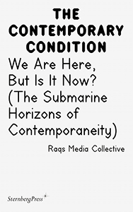  Raqs Media Collective - The Contemporary Condition - We Are Here, But Is It Now? (The Submarine Horizons of Contemporaneity)