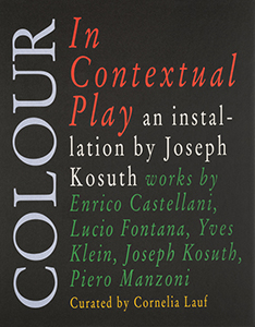 Joseph Kosuth - Colour in Contextual Play – An installation by Joseph Kosuth – Works by Enrico Castellani, Lucio Fontana, Yves Klein, Joseph Kosuth, Piero Manzoni 