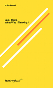Jalal Toufic - E-flux journal - What Was I Thinking?