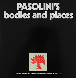 Pier Paolo Pasolini - Pasolini\'s Bodies and Places