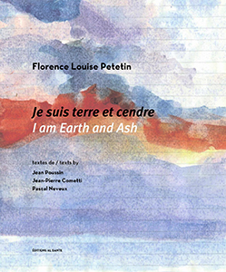 Florence Louise Petetin - I am Earth and Ash 