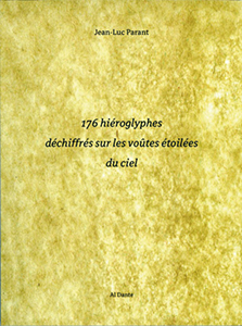 Jean-Luc Parant - 176 hiéroglyphes déchiffrés sous la voute du ciel