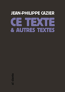 Jean-Philippe Cazier - Ce texte et autres textes