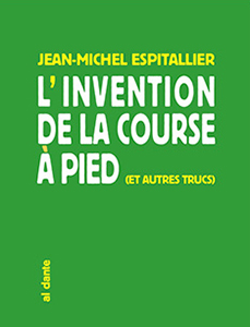 Jean-Michel Espitallier - L\'Invention de la course à pied (et autres trucs)