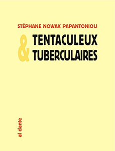 Stéphane Nowak Papantoniou - Tentaculeux & tuberculaires