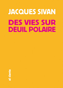 Jacques Sivan - Des vies sur le deuil polaire