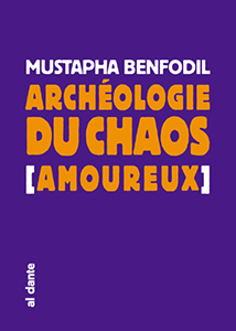 Mustapha Benfodil - Archéologie du chaos [amoureux]