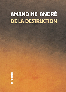 Amandine André - De la destruction 