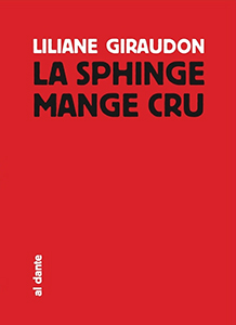 Liliane Giraudon - La sphinge mange cru