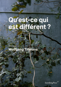 Wolfgang Tillmans - Qu\'est-ce qui est différent ? 