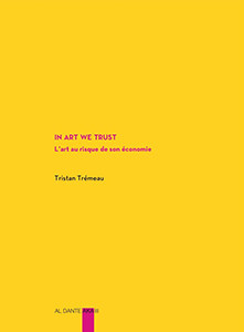 Tristan Trémeau - In art we trust - L\'art au risque de son économie