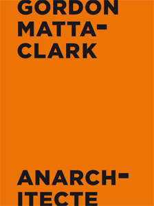 Gordon Matta-Clark - Anarchitecte