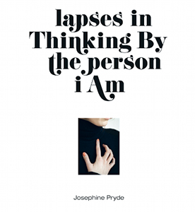 Josephine Pryde - Lapses in Thinking By the person i Am