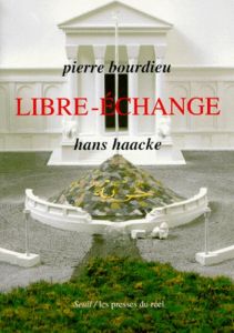 Pierre Bourdieu, Hans Haacke - Libre-échange 