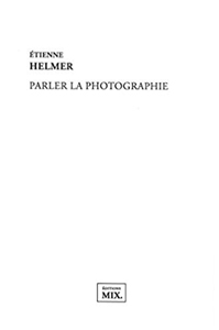 Étienne Helmer - Parler la photographie