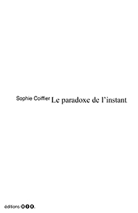 Sophie Coiffier - Le paradoxe de l\'instant 