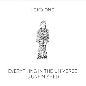 Yoko Ono - Everything in the Universe is Unfinished