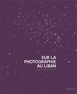 Sur la photographie au Liban - Récits et essais