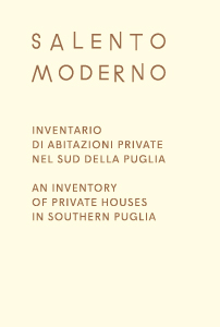Salento Moderno - An Inventory of Private Houses
in Southern Puglia /  Inventario di abitazioni private nel sud della Puglia