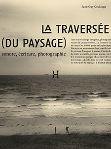 Jean-Guy Coulange - La Traversée (du paysage) – Sonore, écriture, photographie 