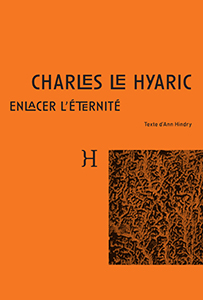Charles Le Hyaric - Enlacer l\'éternité
