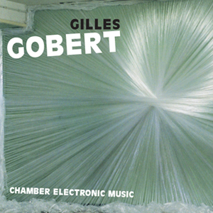 Gilles Gobert - Chamber Electronic Music (CD)