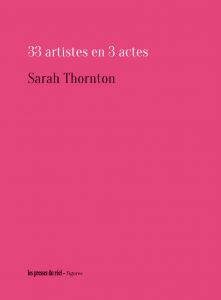 Sarah Thornton - 33 artistes en 3 actes