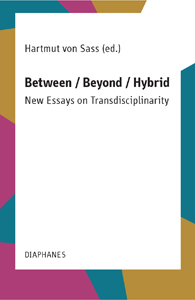 Between / Beyond / Hybrid - New Essays on Transdisciplinarity
