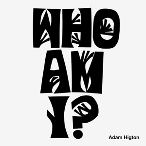 Adam Higton - Who am I?