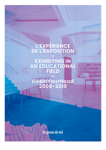 Exhibiting in an Educational Field - LiveInYourHead 2009-2019