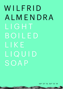 Wilfrid Almendra - Light Boiled like Liquid Soap 