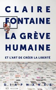 Claire Fontaine - La grève humaine 