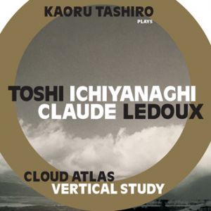 Claude Ledoux, Toshi Ichiyanaghi, Kaoru Tashiro - Cloud Atlas / Vertical Study (CD) 
