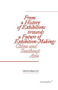From a History of Exhibitions towards a Future of Exhibition-Making - China and Southeast Asia