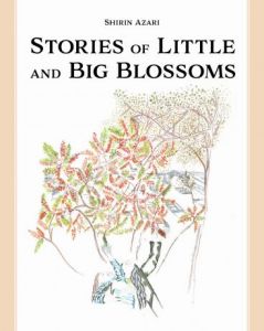 Shirin Azari - Stories of Little and Big Blossoms