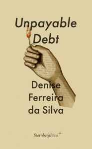 Denise Ferreira da Silva - Unpayable Debt