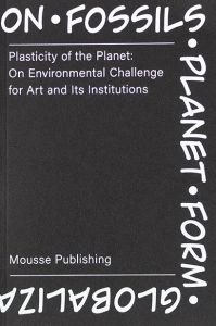 Plasticity of the Planet - On Environmental Challenge for Art and Its Institutions