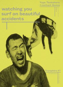  Yuya Tsukahara + contact Gonzo - Transphère - Watching you surf on beautiful accidents