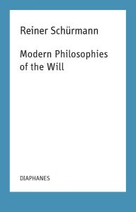 Reiner Schürmann - Modern Philosophies of the Will