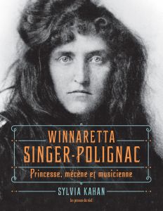 Sylvia Kahan - Winnaretta Singer-Polignac - Princesse, mécène et musicienne