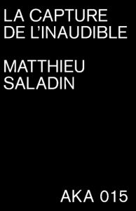Matthieu Saladin - La capture de l\'inaudible (booklet + SD card) 