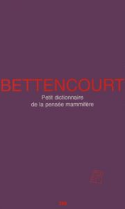 Pierre Bettencourt - Petit dictionnaire de la pensée mammifère - Limited edition