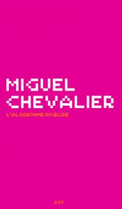 Miguel Chevalier - L\'Algorithme pixélisé - Limited edition