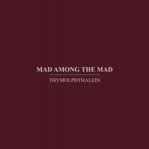  Thymolphthalein - Mad Among The Mad (CD)