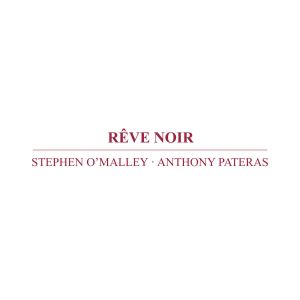 Stephen O\'Malley, Anthony Pateras - Rêve Noir (CD) 